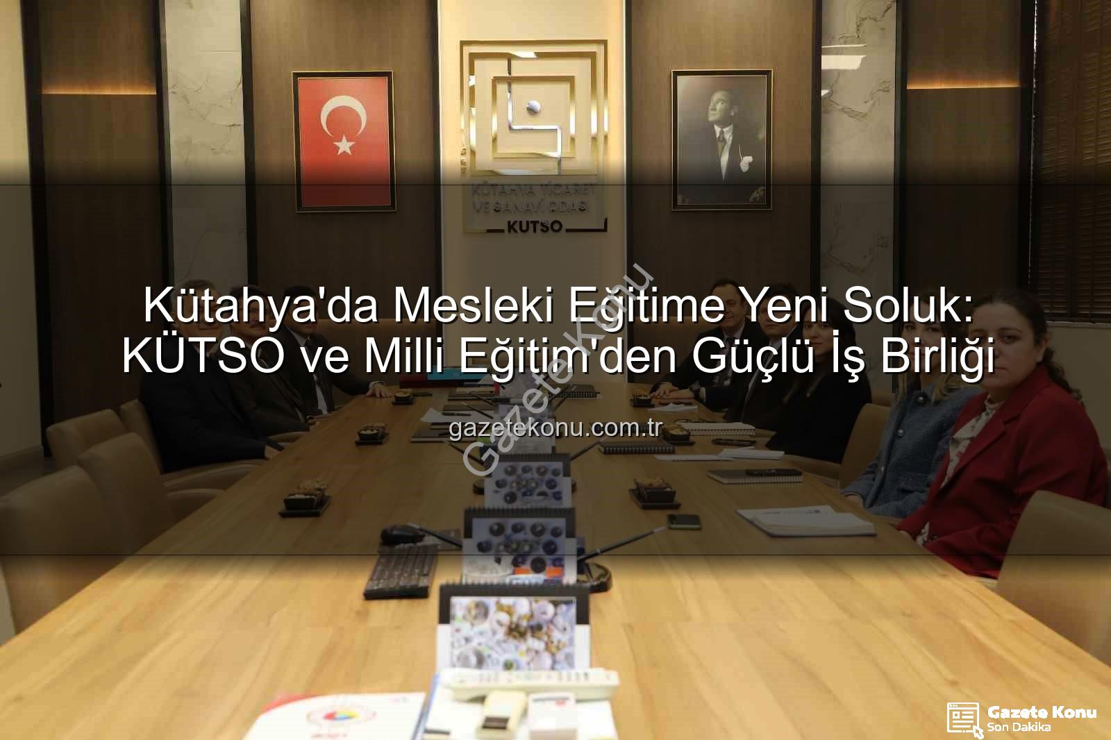 mesleki eğitim - Kütahya'da Mesleki Eğitime Yeni Soluk: KÜTSO ve Milli Eğitim'den Güçlü İş Birliği