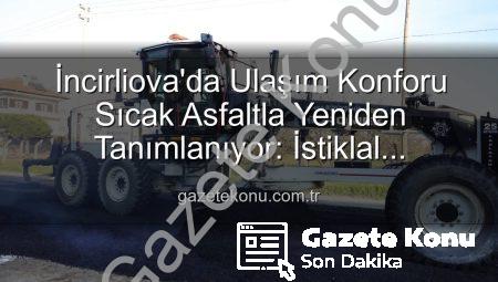 İncirliova’da Ulaşım Konforu Sıcak Asfaltla Yeniden Tanımlanıyor: İstiklal Mahallesi’nde Çalışmalar Hızlandı