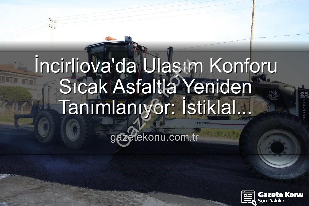İncirliova sıcak asfalt - İncirliova'da Ulaşım Konforu Sıcak Asfaltla Yeniden Tanımlanıyor: İstiklal Mahallesi'nde Çalışmalar Hızlandı