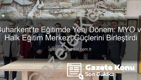 Buharkent’te Eğitimde Yeni Dönem: MYO ve Halk Eğitim Merkezi El Ele Verdi!