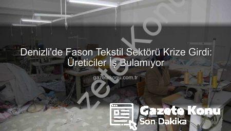 Denizli’de Fason Tekstil Sektörü Krize Girdi: Üreticiler İş Bulamıyor