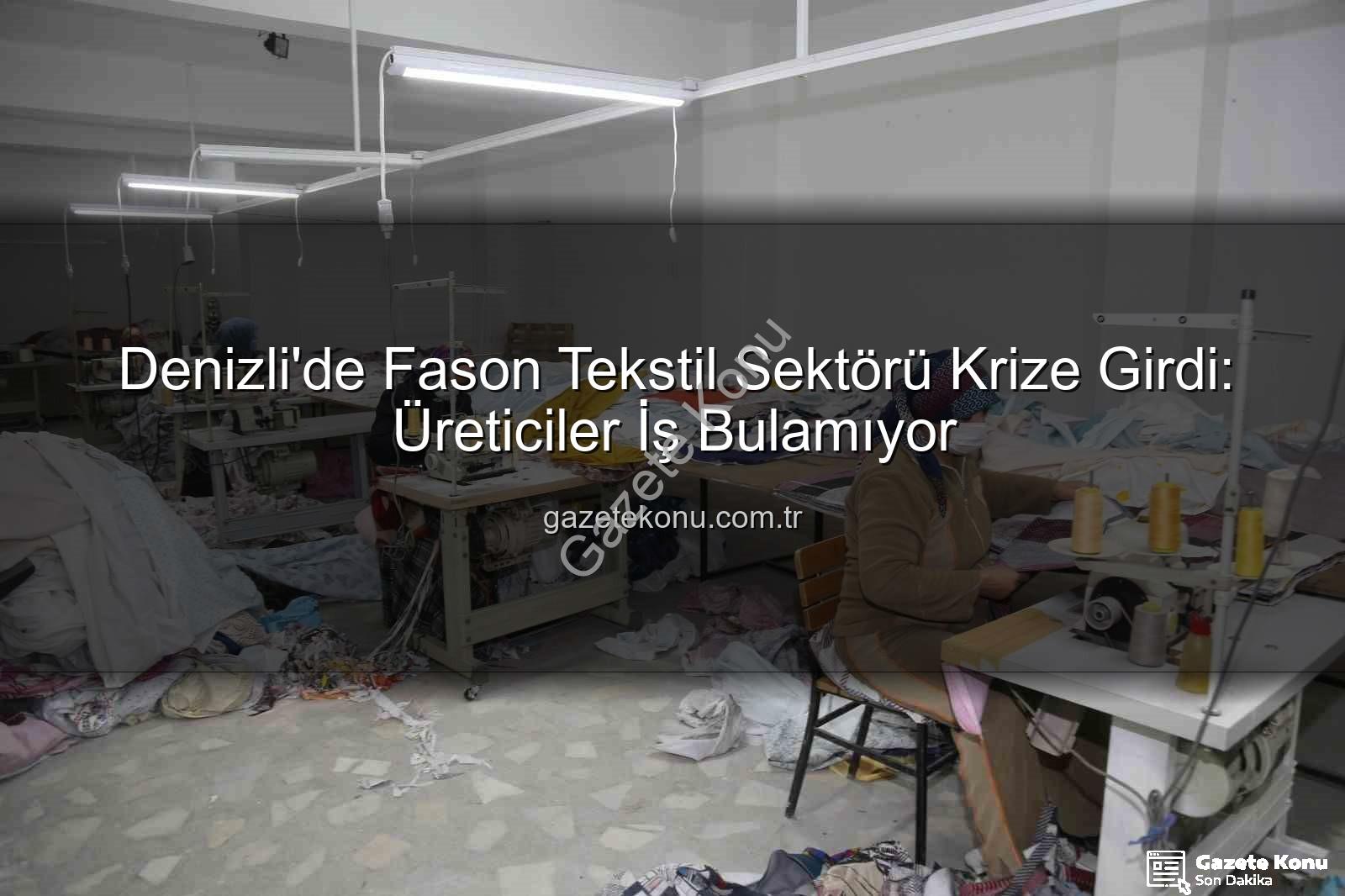 Denizli'de Fason Tekstil Sektörü Krize Girdi: Üreticiler İş Bulamıyor