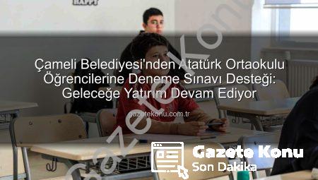 Çameli Belediyesi’nden Atatürk Ortaokulu Öğrencilerine Deneme Sınavı Desteği: Geleceğe Yatırım Devam Ediyor