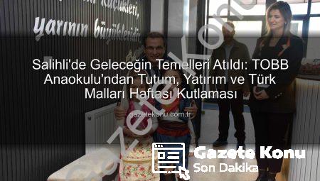 Salihli’de Geleceğin Temelleri Atıldı: TOBB Anaokulu’ndan Tutum, Yatırım ve Türk Malları Haftası Kutlaması