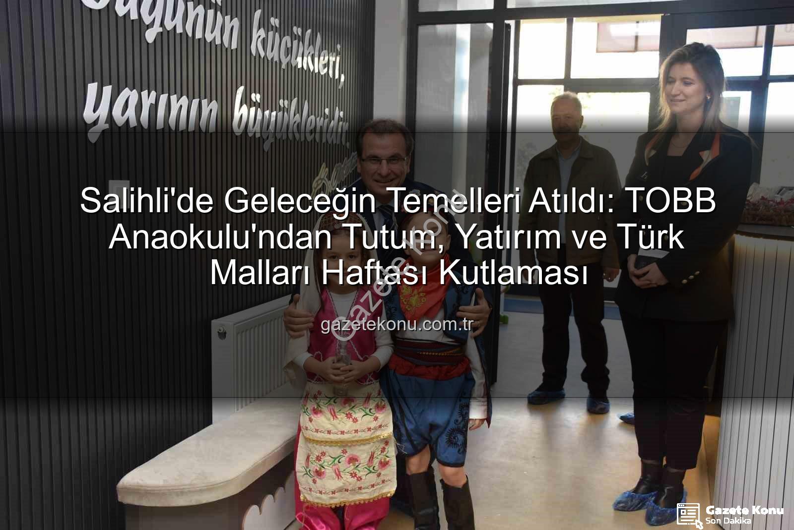 Tutum Yatırım Türk Malları Haftası - Salihli'de Geleceğin Temelleri Atıldı: TOBB Anaokulu'ndan Tutum, Yatırım ve Türk Malları Haftası Kutlaması