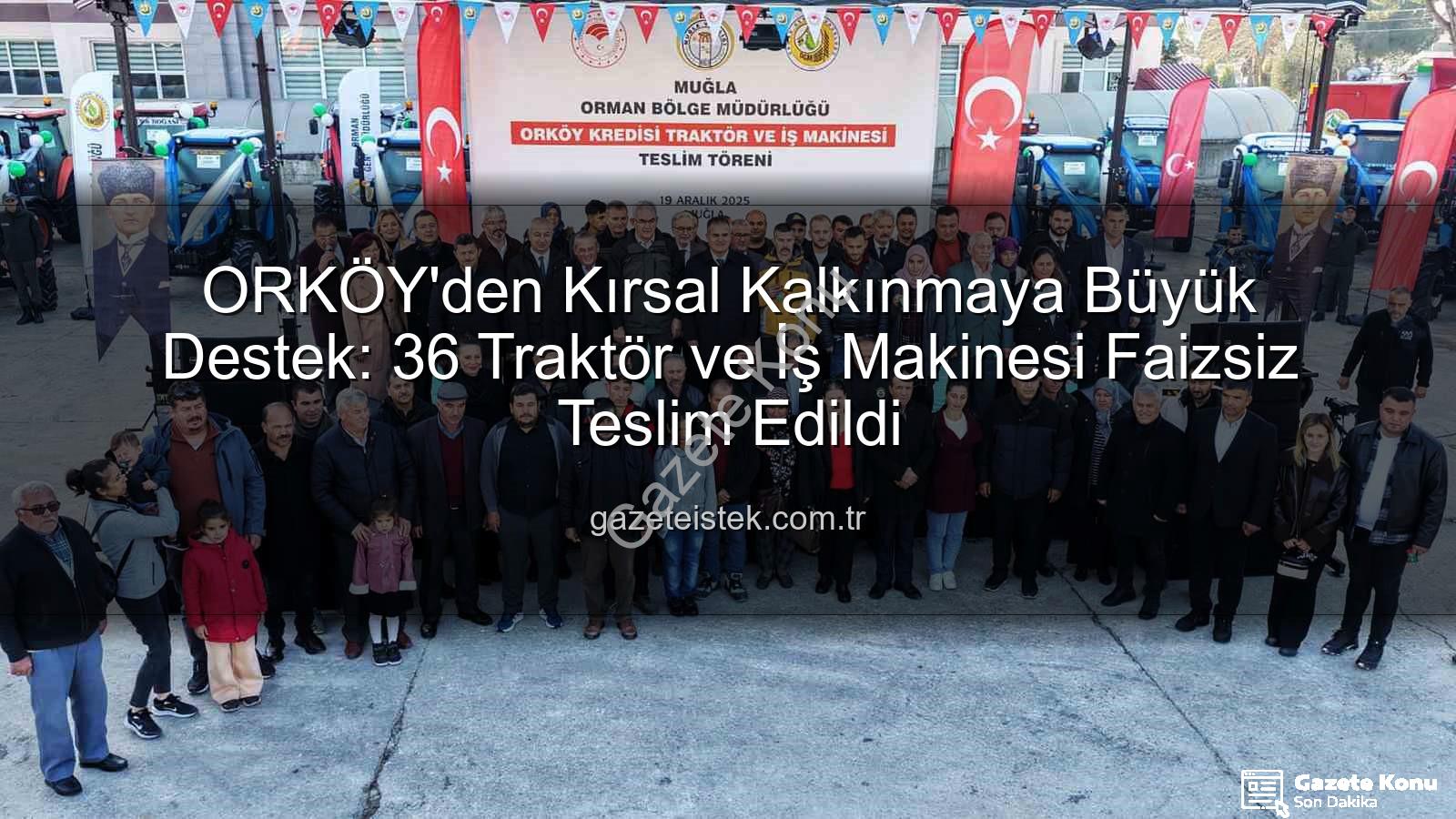 ORKÖY kredileri - ORKÖY'den Kırsal Kalkınmaya Destek: Sıfır Faizli 36 Traktör ve İş Makinesi Dağıtıldı