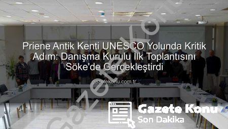 Priene Antik Kenti UNESCO Yolunda Kritik Adım: Danışma Kurulu İlk Toplantısını Söke’de Gerçekleştirdi