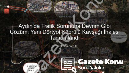 Aydın’da Trafik Sorununa Devrim Gibi Çözüm: Yeni Dörtyol Köprülü Kavşağı İhalesi Tamamlandı