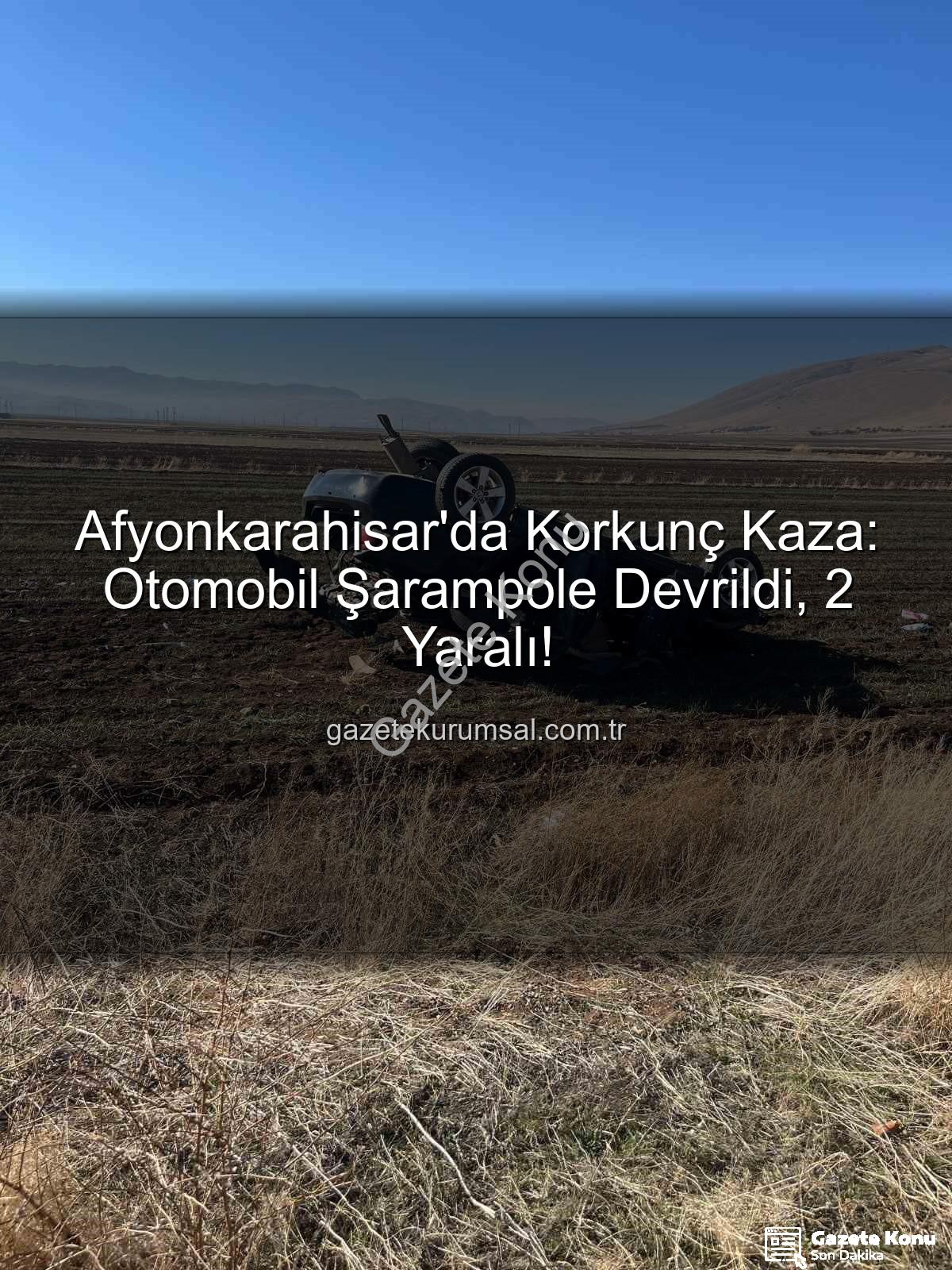 otomobil kazası Afyonkarahisar - Afyonkarahisar'da Kan Donduran Kaza: Otomobil Şarampole Devrildi, 2 Yaralı