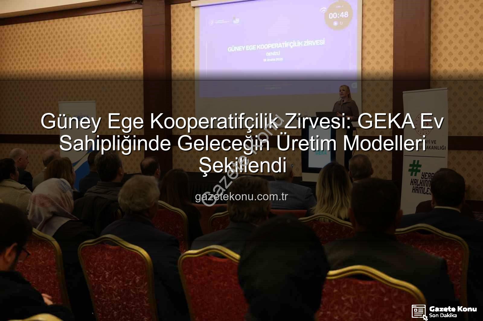 Güney Ege Kooperatifçilik Zirvesi - Güney Ege Kooperatifçilik Zirvesi: GEKA Ev Sahipliğinde Geleceğin Üretim Modelleri Şekillendi
