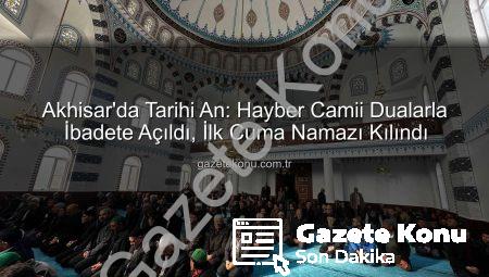 Akhisar’da Tarihi An: Hayber Camii Dualarla İbadete Açıldı, İlk Cuma Namazı Kılındı