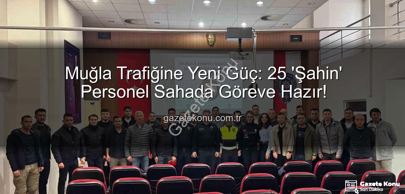 Muğla trafik polisi - Muğla Trafiğine Yeni Güç: 25 'Şahin' Personel Sahada Göreve Hazır!