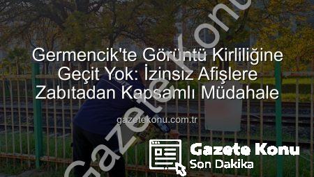 Germencik’te Görüntü Kirliliğine Geçit Yok: İzinsiz Afişlere Zabıtadan Kapsamlı Müdahale