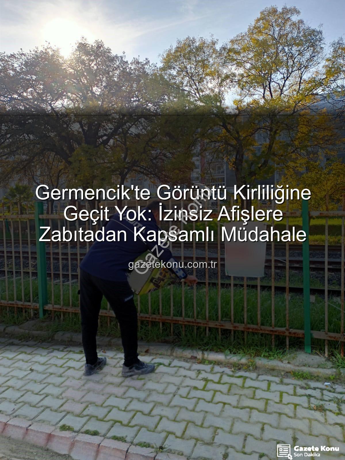 izinsiz afişler - Germencik'te Görüntü Kirliliğine Geçit Yok: İzinsiz Afişlere Zabıtadan Kapsamlı Müdahale
